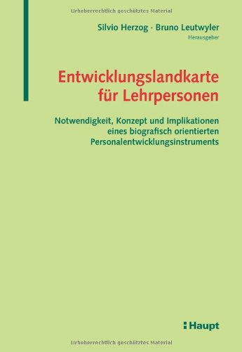 Entwicklungslandkarte für Lehrpersonen: Notwendigkeit, Konzept und Implikationen eines biografisch orientierten Personalentwicklungsinstruments Business, Finance & Career