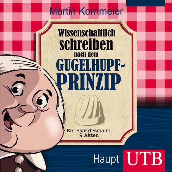 Wissenschaftlich schreiben nach dem Gugelhupfprinzip: Ein Backdrama in 9 Akten Law