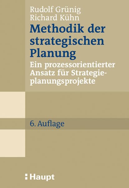 Methodik der strategischen Planung: Ein prozessorientierter Ansatz für Strategieplanungsprojekte (Praxishilfen für Unternehmungen) Law
