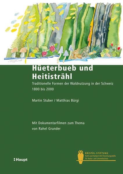 Hüeterbueb und Heitisträhl: Traditionelle Formen der Waldnutzung in der Schweiz 1800 bis 2000 (Bristol-Schriftenreihe) Natural Sciences