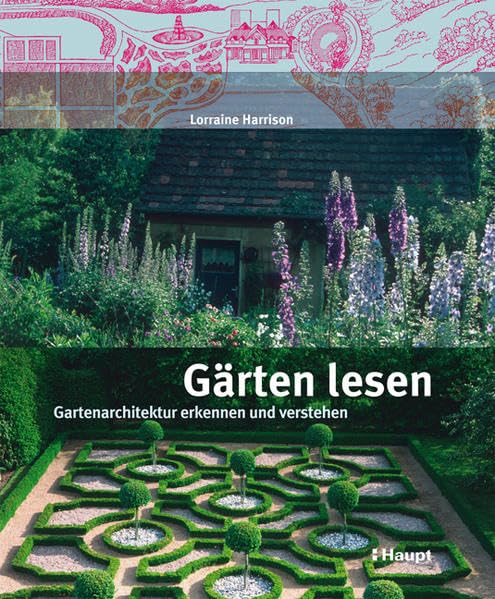 Gärten lesen: Gartenarchitektur erkennen und verstehen Garden & Plants