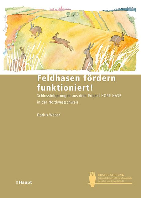 Feldhasen fördern funktioniert!: Schlussfolgerungen aus dem Projekt HOPP HASE in der Nordwestschweiz (Bristol-Schriftenreihe) Mathematics