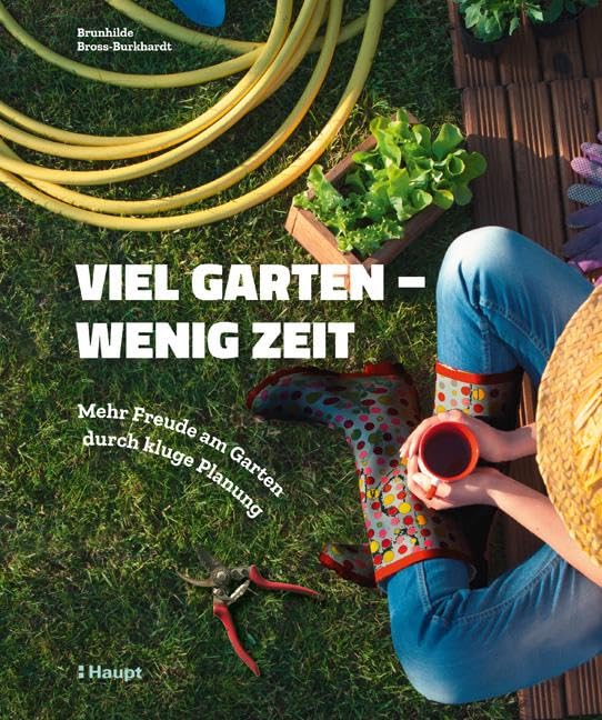 Viel Garten - wenig Zeit: Mehr Freude am Garten durch kluge Planung Garden & Plants