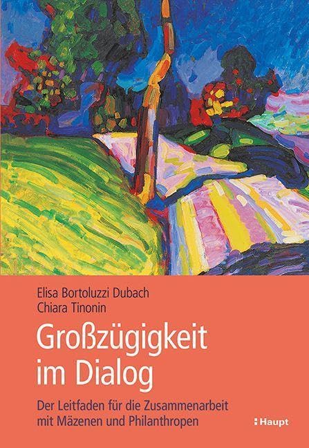 Grosszügigkeit im Dialog: Der Leitfaden für die Zusammenarbeit mit Mäzenen und Philanthropen book
