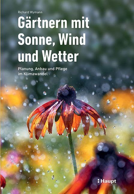 Gärtnern mit Sonne, Wind und Wetter: Planung, Anbau und Pflege im Klimawandel Garden & Plants
