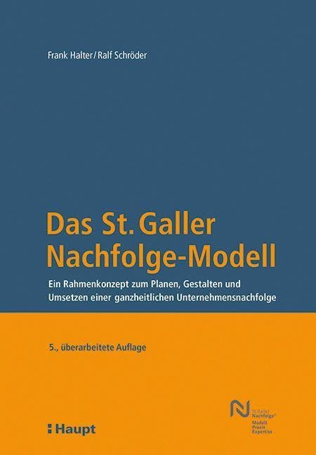 Das St. Galler Nachfolge-Modell: Ein Rahmenkonzept zum Planen, Gestalten und Umsetzen einer ganzheitlichen Unternehmensnachfolge Law