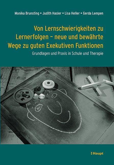 Von Lernschwierigkeiten zu Lernerfolgen - neue und bewährte Wege zu guten Exekutiven Funktionen: Grundlagen und Praxis in Schule und Therapie Business, Finance & Career