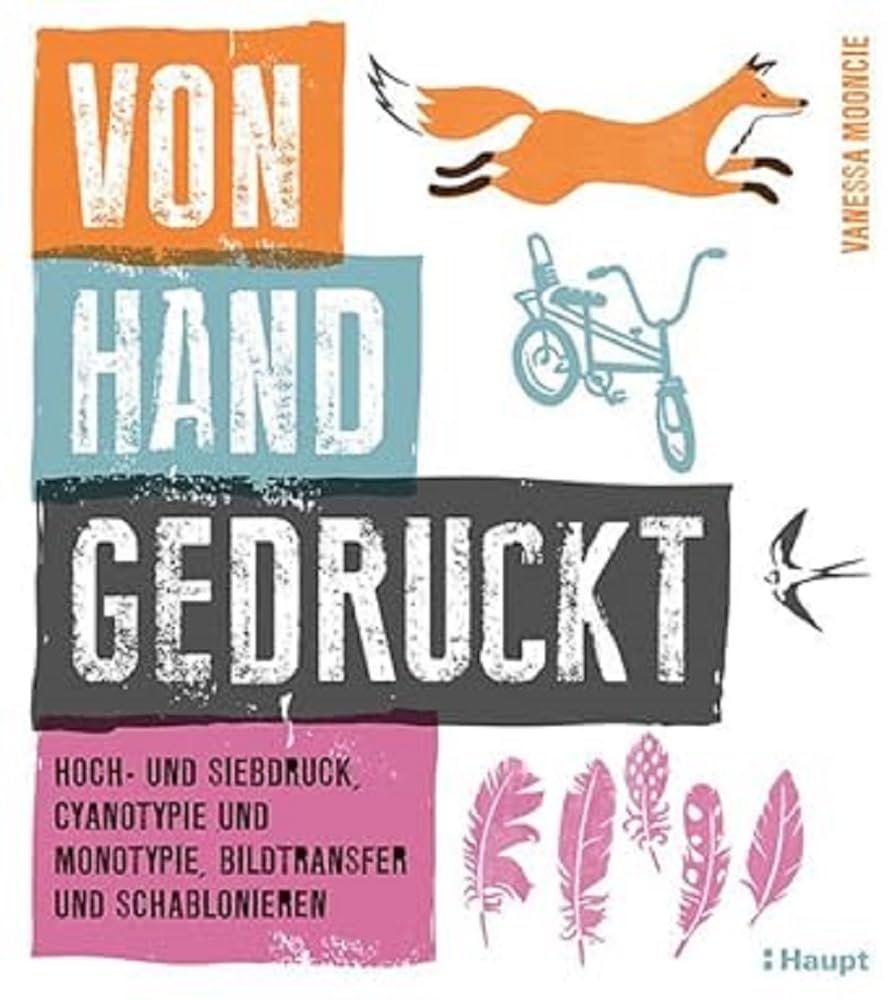 Von Hand gedruckt: Hoch- und Siebdruck, Cyanotypie und Monotypie, Bildtransfer und Schablonieren Film, Art & Culture