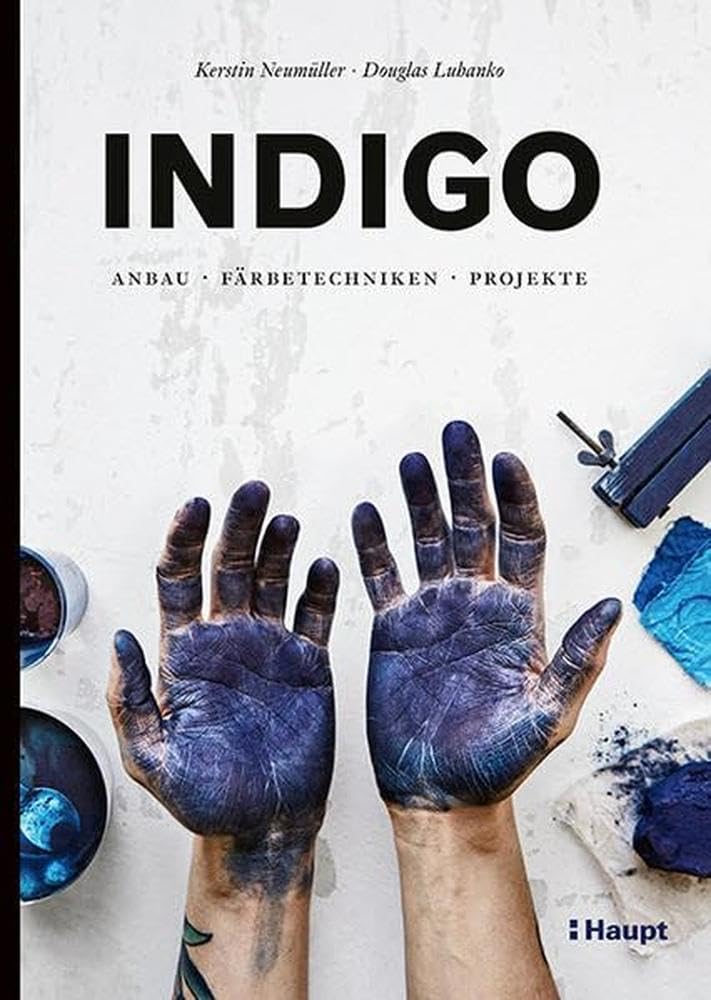 Indigo: Anbau, Färbetechniken, Projekte Hobbies & Crafts