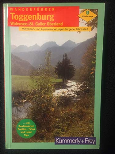 Wanderführer Toggenburg, Walensee, St. Galler Oberland. Mittelland- und Alpenwanderungen für jede Jahreszeit Travel