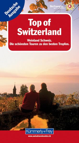 Weinland Schweiz: Top of Switzerland. Die schönsten Touren zu den besten Tropfen (Kümmerly+Frey Freizeitbücher) Social Sciences