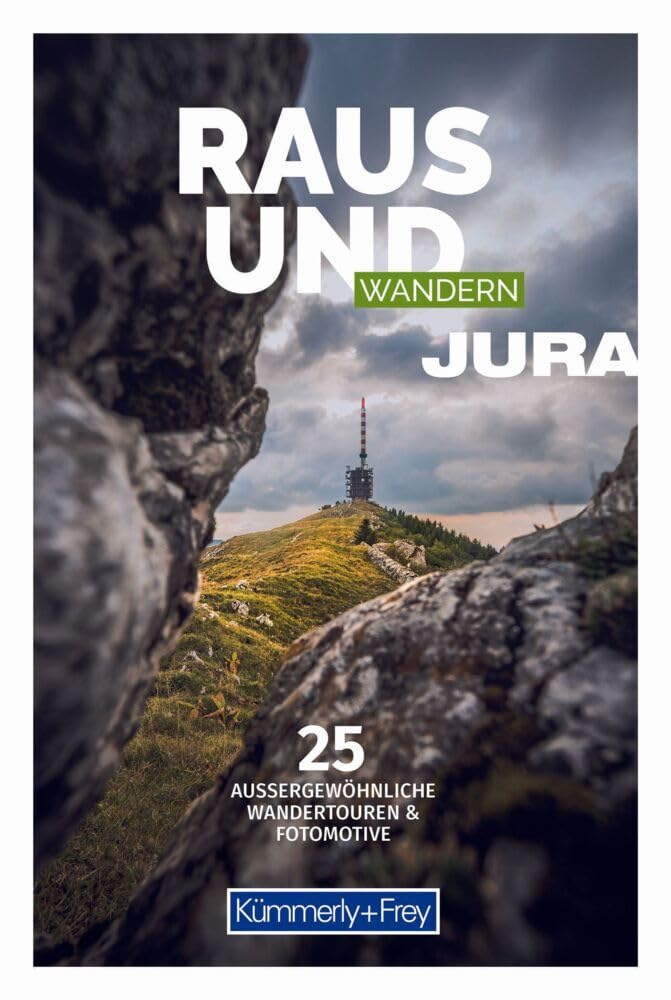 Kümmerly+Frey Raus und Wandern Jura - Wanderführer: Bildwanderführer mit 25 aussergewöhnlichen Wandertouren Leisure, Home & Garden