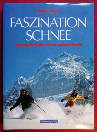 Faszination Schnee. Traumhafte Skitouren zu weissen Gipfeln Leisure & Fun