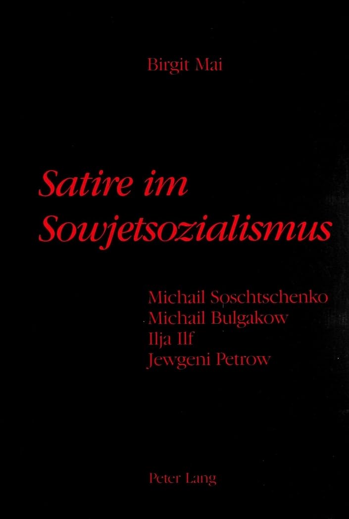 Satire im Sowjetsozialismus: Michail Soschtschenko, Michail Bulgakow, Ilja Ilf, Jewgeni Petrow Social Sciences