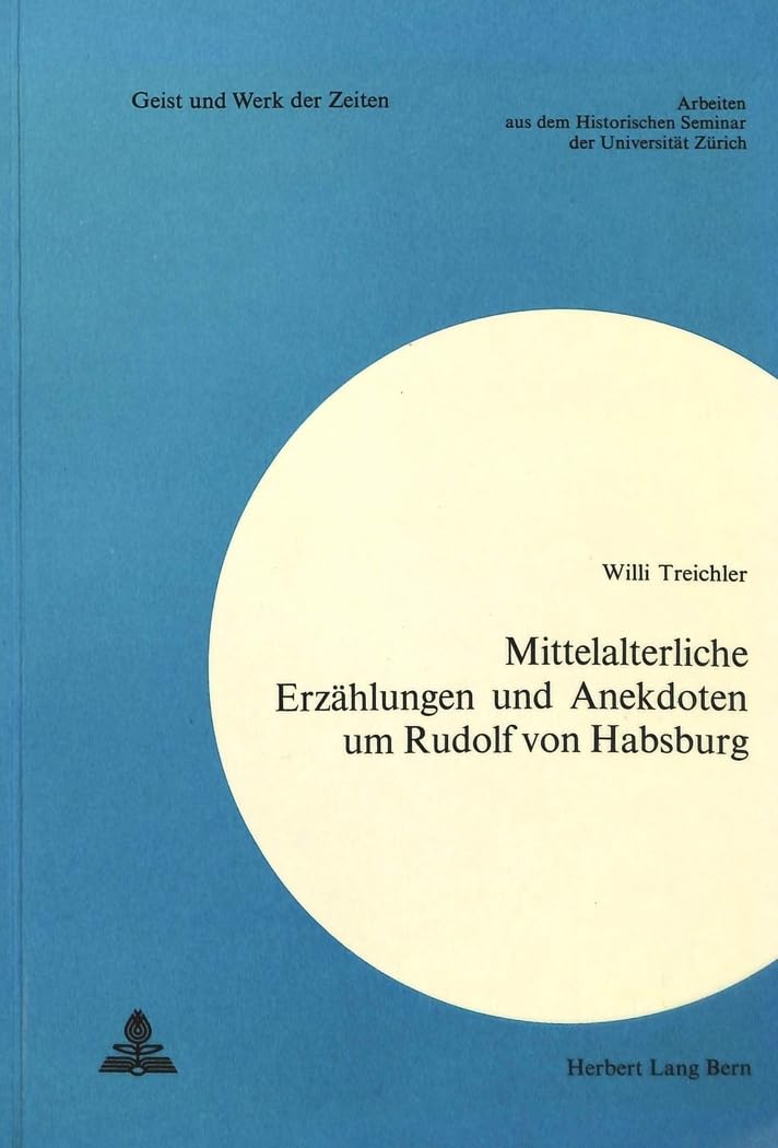 Mittelalterliche Erzählungen und Anekdoten um Rudolf von Habsburg (Geist und Werk der Zeiten, Band 26) Books