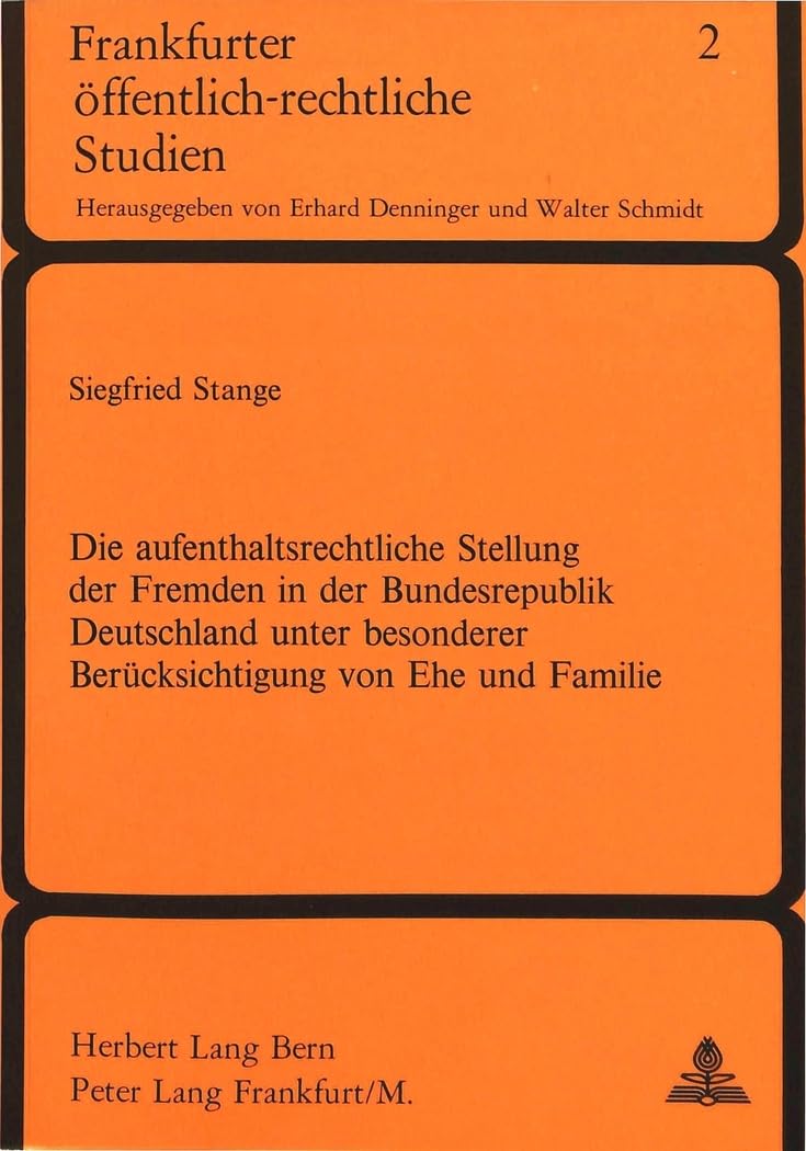 Die Aufenthaltsrechtliche Stellung der Fremden in der Bundesrepublik Deutschland unter besonderer Berücksichtigung von Ehe und Familie Law