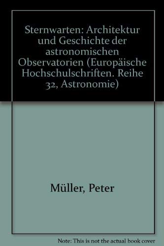 Sternwarten.- Architektur und Geschichte der astronomischen Observatorien (Europäische Hochschulschriften / European University Studies / Publications ... Series 32: Astronomy / Série 32: Astronomie) Architecture