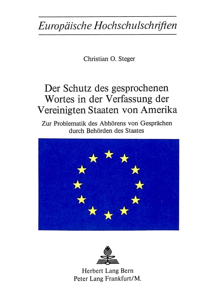 Der Schutz des gesprochenen Wortes in der Verfassung der Vereinigten Staaten von Amerika: Zur Problematik des Abhörens von Gesprächen durch Behörden ... / Series 2: Law / Série 2: Droit, Band 100) Law