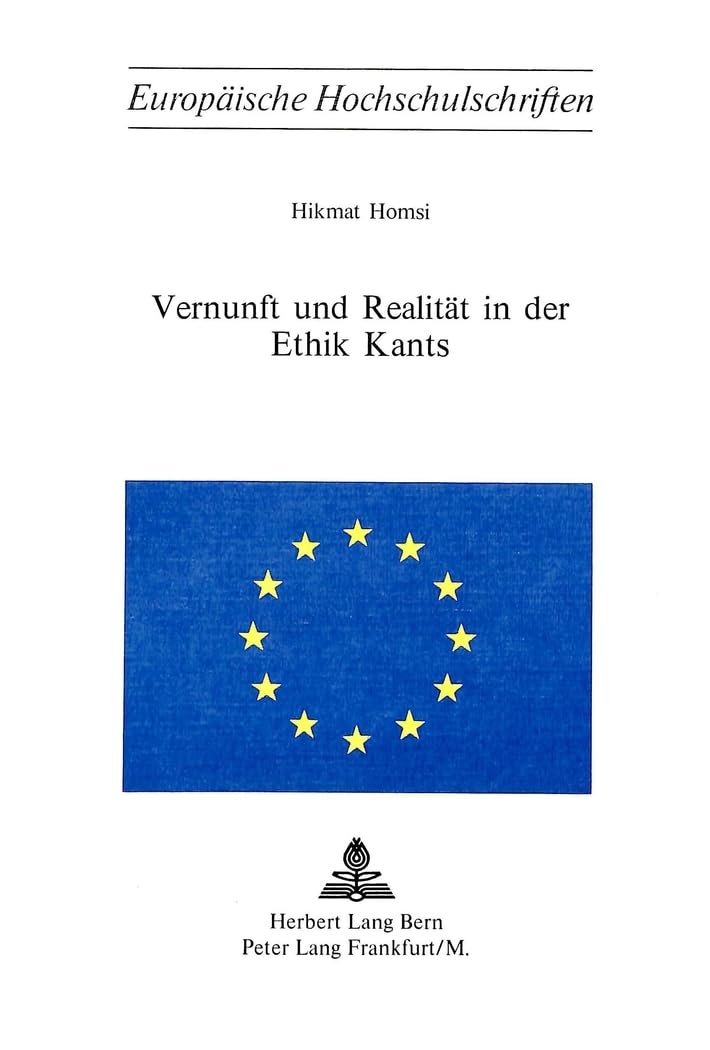 Vernunft und Realität in der Ethik Kants (Europäische Hochschulschriften / European University Studies / Publications Universitaires Européennes / ... Philosophy / Série 20: Philosophie, Band 12) Philosophy