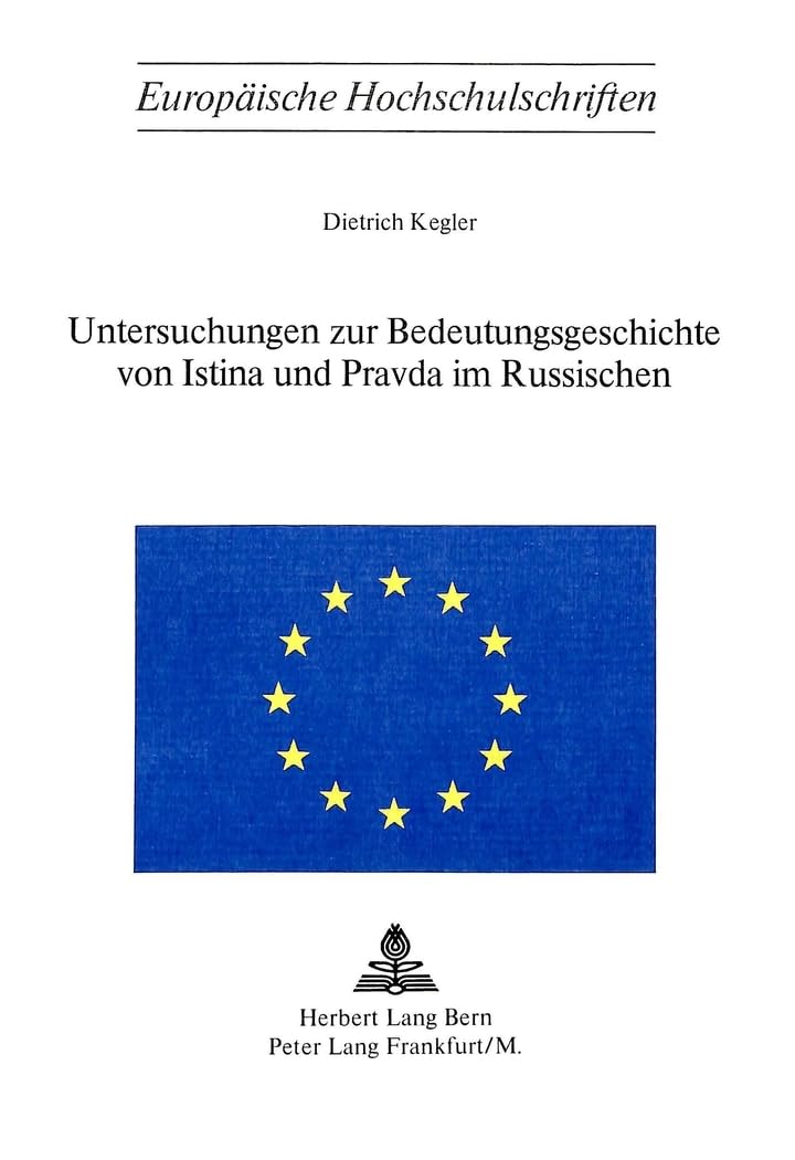 Untersuchungen zur Bedeutungsgeschichte von Istina und Pravda im Russischen (Europäische Hochschulschriften / European University Studies / ... 16: Langues et littératures slaves, Band 6) Social Sciences