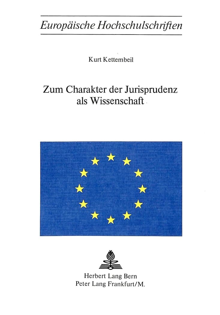 Zum Charakter der Jurisprudenz als Wissenschaft (Europäische Hochschulschriften Recht / Reihe 2: Rechtswissenschaft / Series 2: Law / Série 2: Droit, Band 122) Law