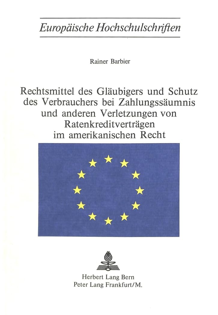 Rechtsmittel des Gläubigers und Schutz des Verbrauchers bei Zahlungsäumnis und anderen Verletzungen von Ratenkreditverträgen im amerikanischen Recht ... / Series 2: Law / Série 2: Droit, Band 126) Law