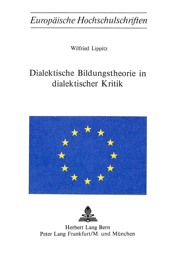 Dialektische Bildungstheorie in dialektischer Kritik (Europäische Hochschulschriften / European University Studies / Publications Universitaires Européennes, Band 29) Philosophy