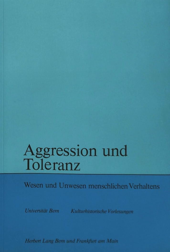 Aggression und Toleranz: Wesen und Unwesen menschlichen Verhaltens (Kulturhistorische Vorlesungen, Band 76) Psychology