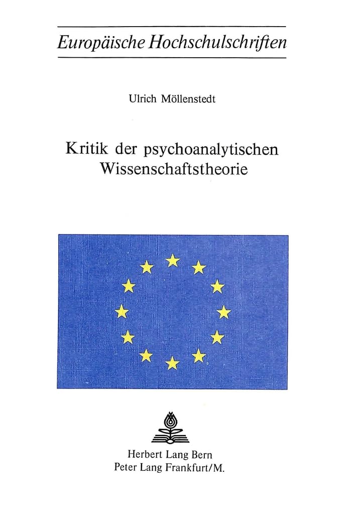 Kritik der psychoanalytischen Wissenschaftstheorie (Europäische Hochschulschriften / European University Studies / Publications Universitaires ... Psychology / Série 6: Psychologie, Band 18) Medicine