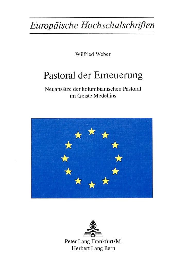 Pastoral der Erneuerung: Neuansätze der kolumbianischen Pastoral im Geiste Medellins (Europäische Hochschulschriften / European University Studies / ... 23: Theology / Série 23: Théologie, Band 72) Books