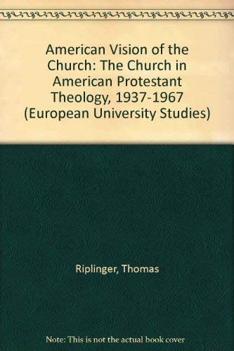 An American Vision of the Church: The Church in American Protestant Theology 1937-1967 (Europäische Hochschulschriften / European University Studies / ... / Series 23: Theology / Série 23: Théologie) Philosophy