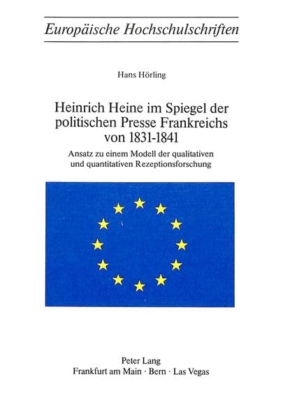 Heinrich Heine im Spiegel der politischen Presse Frankreichs von 1831-1841: Ansatz zu einem Modell der qualitativen und quantitativen ... / Série 1: Langue et littérature allemandes) Media & Communication