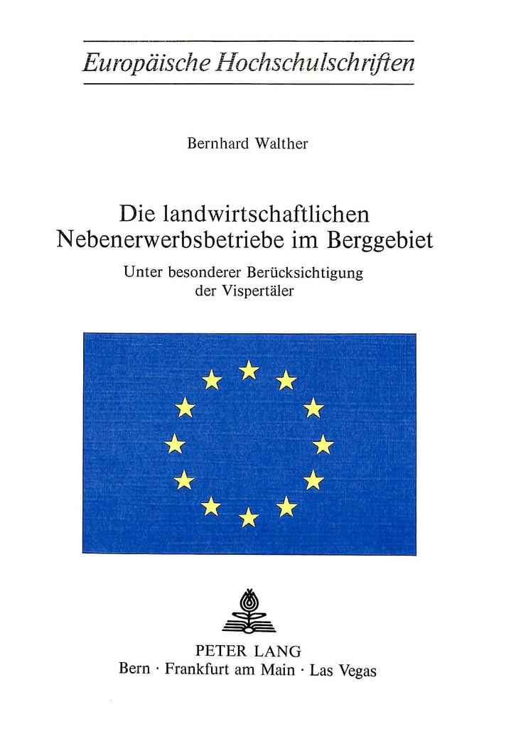 Die landwirtschaftlichen Nebenerwerbsbetriebe im Berggebiet: Unter besonderer Berücksichtigung der Vispertäler (Europäische Hochschulschriften / ... Universitaires Européennes, Band 145) Law