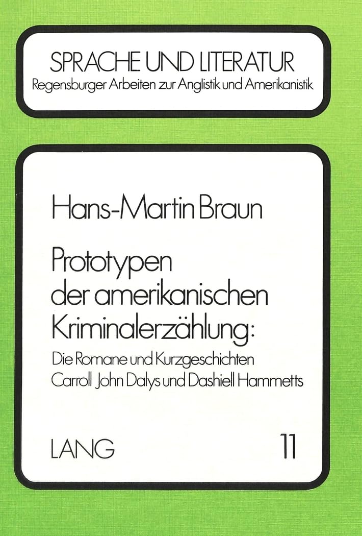 Prototypen der amerikanischen Kriminalerzählung: Die Romane und Kurzgeschichten Carroll John Dalys und Dashiell Hammetts (Regensburger Arbeiten zur ... and American Languages and Cultures, Band 11) Contemporary literature Books