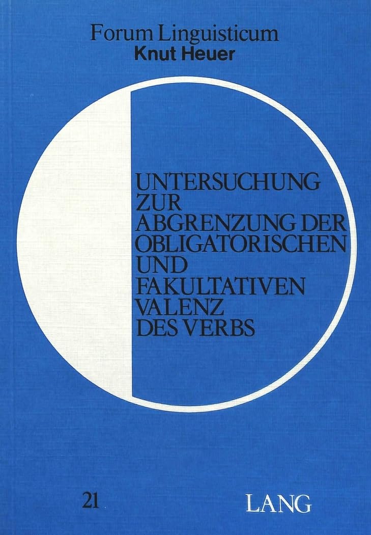 Untersuchung zur Abgrenzung der obligatorischen und fakultativen Valenz des Verbs (Forum Linguisticum, Band 21) Social Sciences