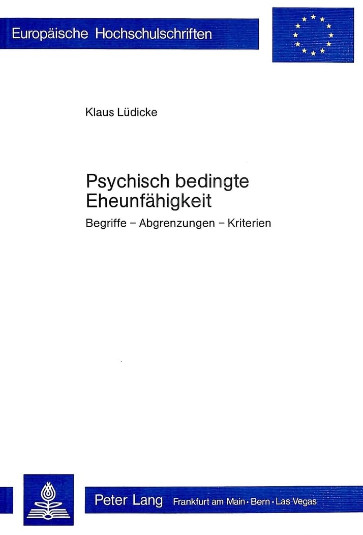 Psychisch bedingte Eheunfähigkeit: Begriffe - Abgrenzungen - Kriterien (Europäische Hochschulschriften / European University Studies / Publications Universitaires Européennes, Band 105) Medicine