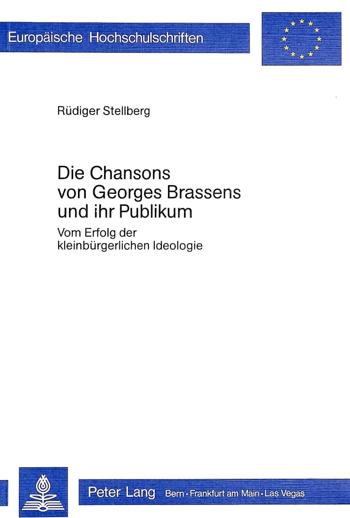 Die Chansons von Georges Brassens und ihr Publikum: Vom Erfolg der kleinbürgerlichen Ideologie (Europäische Hochschulschriften / European University ... Universitaires Européennes, Band 58) Contemporary literature Books
