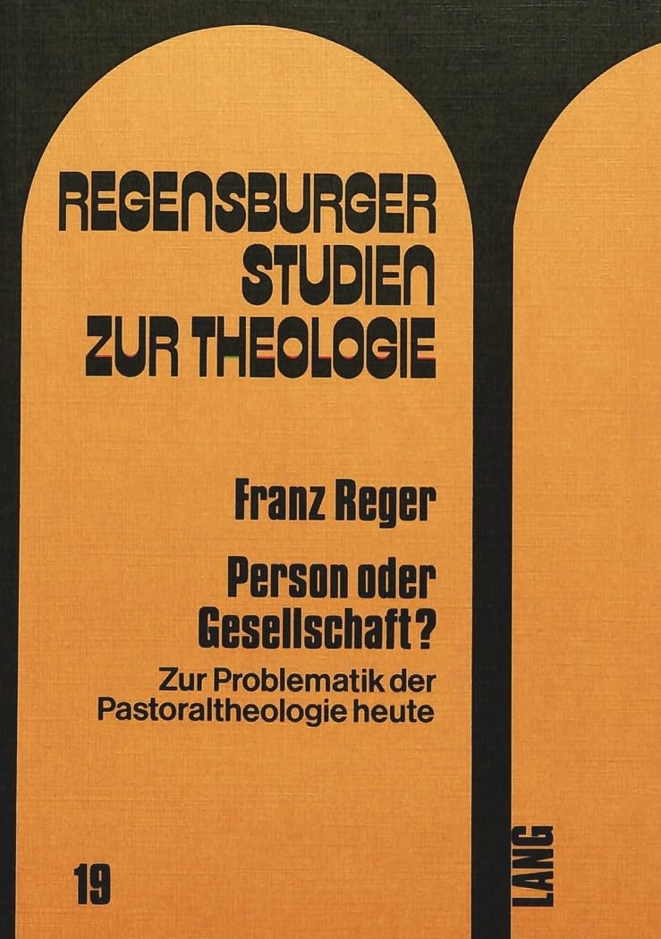 Person oder Gesellschaft?: Zur Problematik der Pastoraltheologie heute (Regensburger Studien zur Theologie, Band 19) Religion & Esotericism