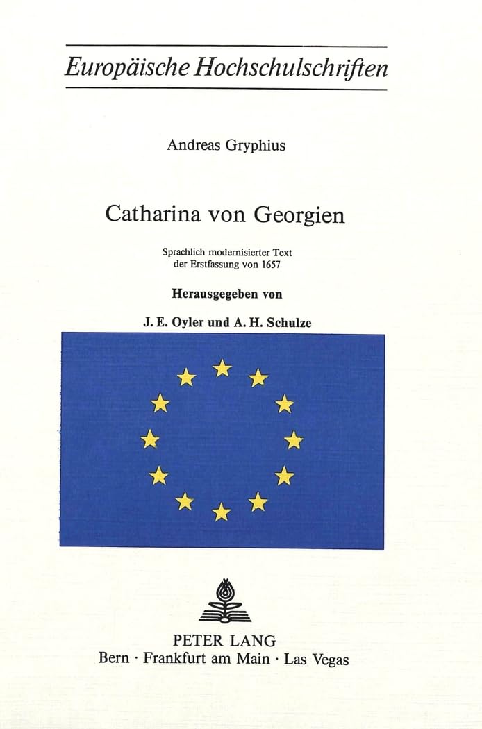 Andreas Gryphius- Catharina von Georgien: Sprachlich modernisierter Text der Erstfassung von 1657 (Europäische Hochschulschriften / European ... Langue et littérature allemandes, Band 226) Drama