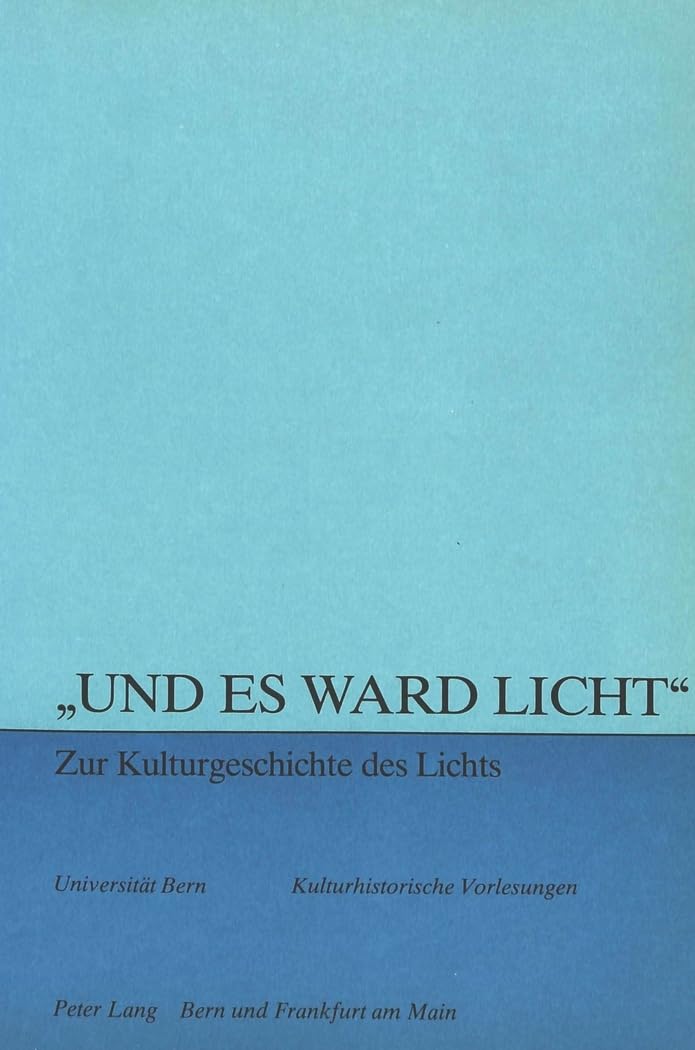 «Und es ward Licht» - zur Kulturgeschichte des Lichts: Herausgegeben von Maja Svilar (Kulturhistorische Vorlesungen, Band 82) Philosophy