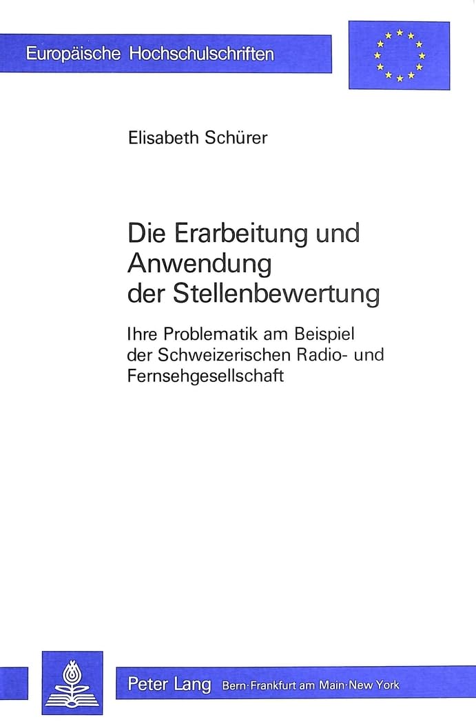 Die Erarbeitung und Anwendung der Stellenbewertung: Ihre Problematik am Beispiel der Schweizerischen Radio- und Fernsehgesellschaft (Europäische ... Universitaires Européennes, Band 541) Law