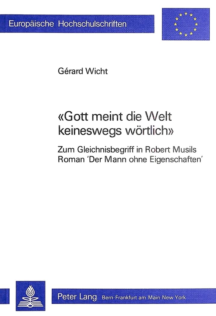 Gott meint die Welt keineswegs wörtlich. Zum Gleichnisbegriff in Robert Musils Roman 'Der Mann Ohne Eigenschaften' Philosophy
