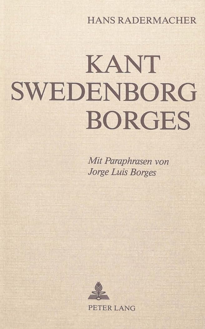 Kant, Swedenborg, Borges: Mit Paraphrasen von Jorge Luis Borges Philosophy