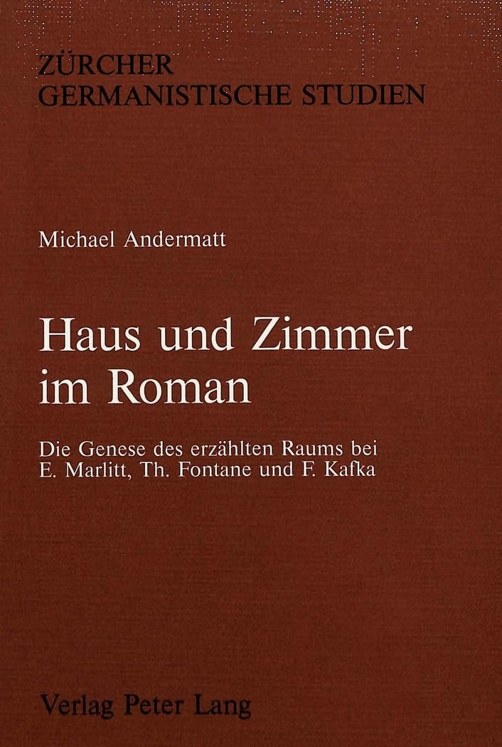 Haus Und Zimmer Im Roman: Die Genese Des Erzaehlten Raums Bei E. Marlitt, Th. Fontane Und F. Kafka Contemporary literature