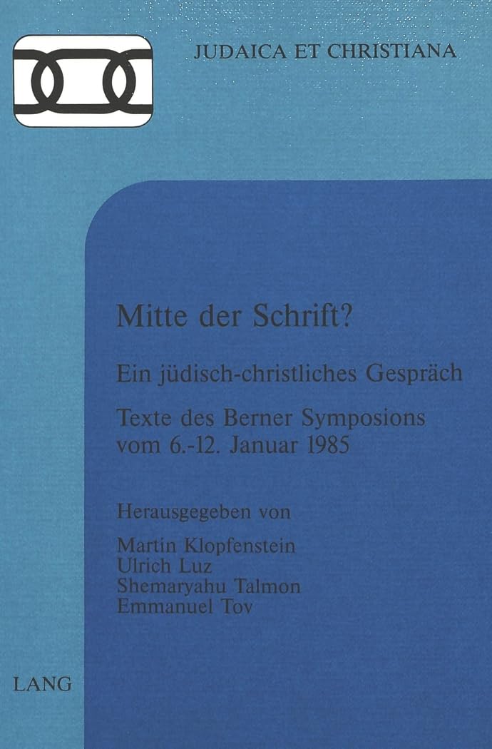 Mitte der Schrift?: Ein jüdisch-christliches Gespräch- Texte des Berner Symposions vom 6.-12. Januar 1985 (Judaica et Christiana, Band 11) Books