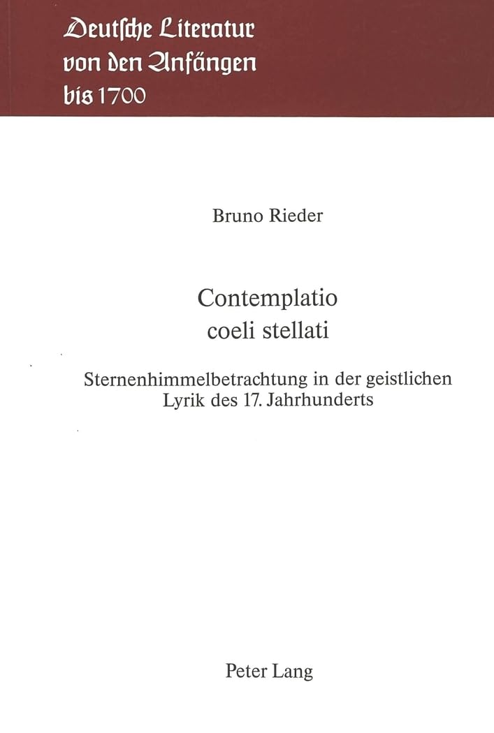 Contemplatio Coeli Stellati: Sternenhimmelbetrachtung in Der Geistlichen Lyrik Des 17. Jahrhunderts. Interpretationen Zur Neulateinischen Jesuitenl Philosophy