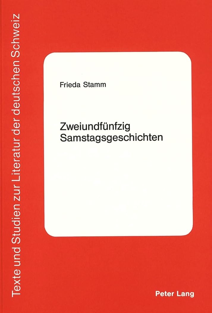 Zweiundfünfzig Samstagsgeschichten (Texte und Studien zur Literatur der Deutschen Schweiz, Band 7) Contemporary literature