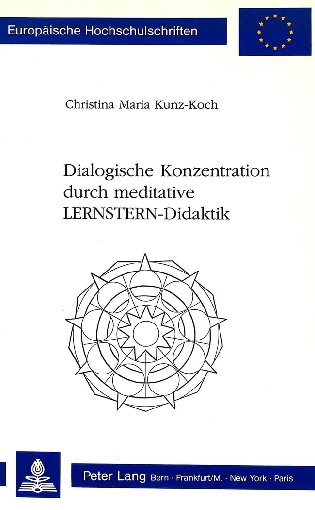 Dialogische Konzentration durch meditative LERNSTERN-Didaktik (Europäische Hochschulschriften / European University Studies / Publications ... Education / Série 11: Pédagogie, Band 492) Medicine