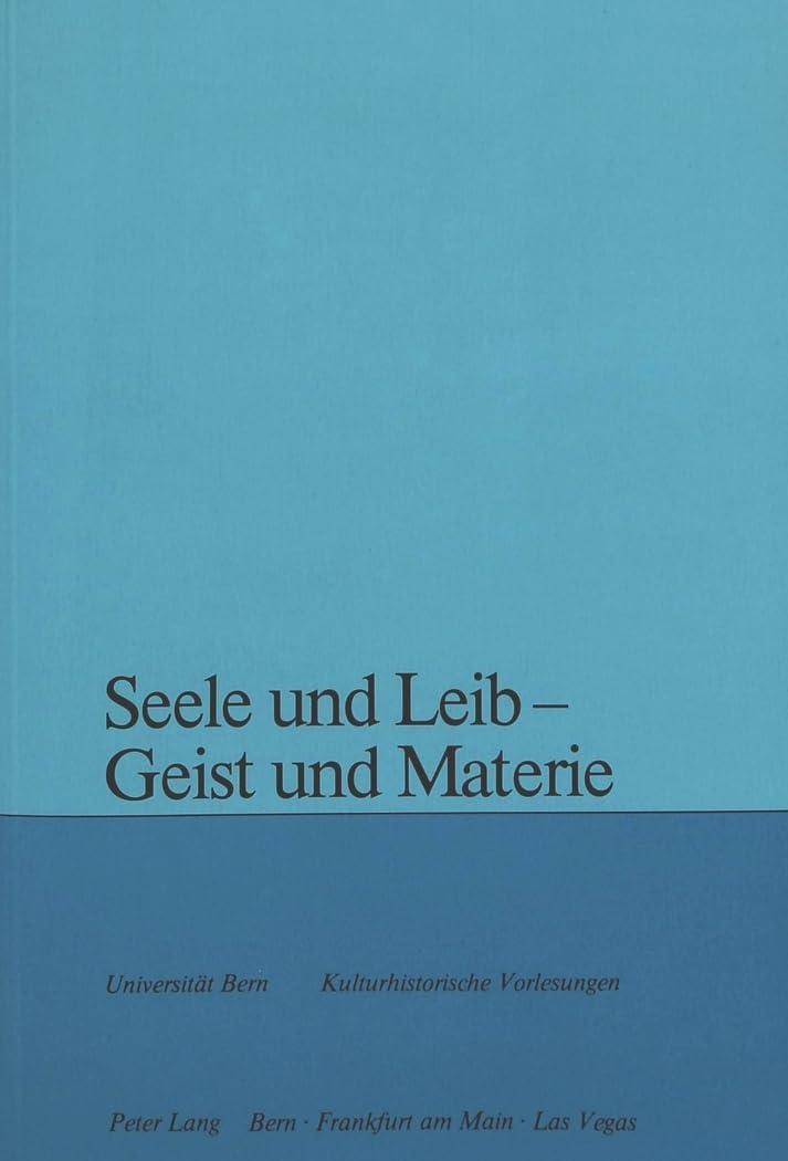 Seele und Leib - Geist und Materie: Herausgegeben von Maja Svilar (Kulturhistorische Vorlesungen, Band 78) Philosophy