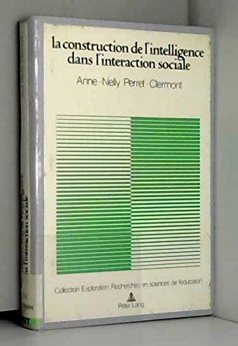 La construction de l'intelligence dans l'interaction sociale: Préface de Willem Doise (Exploration: Collection de la Société Suisse pour la Recherche en Education) Social Sciences